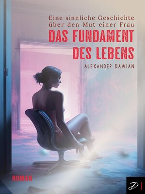 cover image of Das Fundament des Lebens--Eine sinnliche Geschichte über den Mut einer Frau